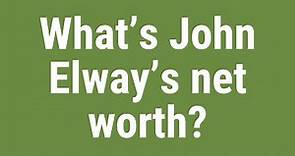 What’s John Elway’s net worth?