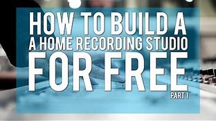 How To Build A Home Recording Studio For Free