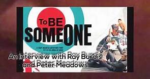 To Be Someone Film An Interview with Pete Meadows & Ray Burdis