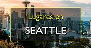 Seattle: Los 10 mejores lugares para visitar en Seattle, Washington.