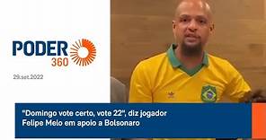 "Domingo vote certo, vote 22", diz jogador Felipe Melo em apoio a Bolsonaro
