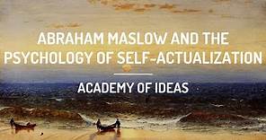 Abraham Maslow and the Psychology of Self-Actualization