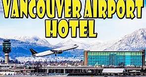 Fairmont Vancouver Airport DETAILED Hotel Review