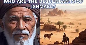 Who are the Descendants of Ishmael? Where are they? | Bible Mysteries Explained