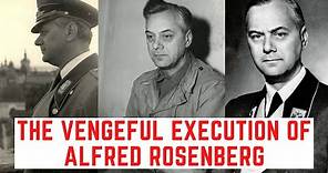 The VENGEFUL Execution Of Alfred Rosenberg - Hitler's Art Thief/Theorist