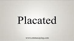 How To Say Placated