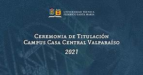 Ceremonia de Titulación Campus Casa Central Valparaíso 2021