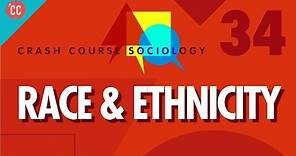 Race & Ethnicity: Crash Course Sociology #34