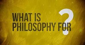 What is Philosophy for?