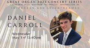 Organ Recital - Daniel Carroll - Cathedral of St. Matthew the Apostle - Washington, DC