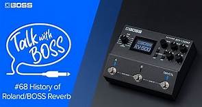 Talk with BOSS #68 History of Roland/BOSS Reverb