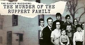 The Easter Massacre: The Murder Of The Ruppert Family