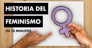 HISTORIA DEL FEMINISMO EN 10 MINUTOS