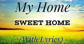 My Home Sweet Home (with lyrics) - Beautiful Hymn!