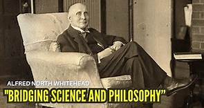 Alfred North Whitehead: Bridging Science and Philosophy