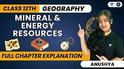 🔴 Mineral And Energy Resources 🔥 | One Shot | Class 12 Geography | Anushya Ma’am