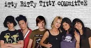 Itty Bitty Titty Committee (2007) ♦️