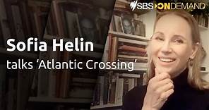 Interview with Sofia Helin | Atlantic Crossing | SBS On Demand