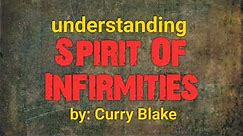 Understand Spirit of Infirmity by Curry Blake @OneTrueVine