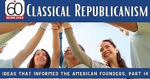 Classical Republicanism: Ideas that Informed the American Founders, Part 14