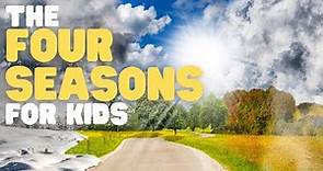 The Four Seasons for Kids | Learn about the four seasons throughout the year