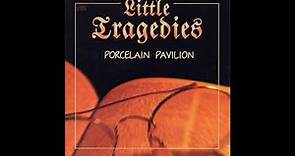 LITTLE TRAGEDIES - Porcelaine Pavilion (2000)