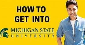 MSU | HOW TO GET INTO MICHIGAN STATE UNIVERSITY | College Admissions| College vlog | Admission Tips