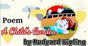 A Child's Garden || A Child's Garden by Rudyard Kipling || Poem by Rudyard Kipling👍👍