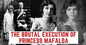 The BRUTAL Execution Of Princess Mafalda - The Princess Killed In A Concentration Camp
