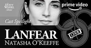 Becoming Lanfear: Natasha O'Keeffe – A Wheel of Time Cast Spotlight #LanfearWeek