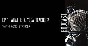 Episode 1: What Is A Yoga Teacher w/ Rod Stryker