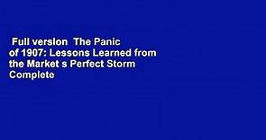 Full version The Panic of 1907: Lessons Learned from the Market s Perfect Storm Complete - video Dailymotion