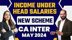 Income Under Head Salaries As Per New Scheme | CA Inter Taxation Chapter 3 Unit 1 | CA Inter May 24