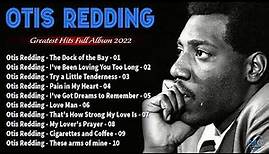 Otis Redding Greatest Hits -- The Very Best Of Otis Redding Otis Redding Playlist 2022