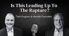 Is This Leading Up To The Rapture? | LIVE with Pastor Tom Hughes and Mondo Gonzales