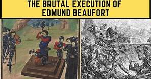 The BRUTAL Execution Of Edmund Beaufort - The Duke Of Somerset