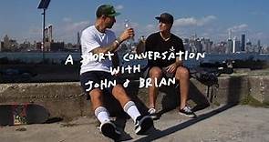 A Short Conversation With John & Brian