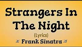 Strangers in the Night (Lyrics) ~ Frank Sinatra