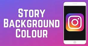 How to Change the Background Colour on Your Instagram Story