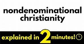 Nondenominational Churches Explained in 2 Minutes
