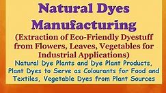 Natural Dye Manufacturing (Extraction of Ecofriendly Dyestuf, Vegetables for Industrial Application)