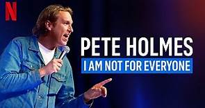 PETE HOLMES - I AM NOT FOR EVERYONE - NETFLIX COMEDY SPECIAL