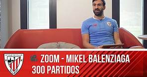 📽️ ZOOM I Mikel Balenziaga | 300 partidos en el Athletic Club
