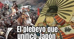 EP 4. Toyotomi Hideyoshi, El plebeyo que unificó Japón.