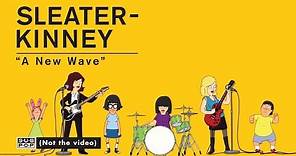 Sleater-Kinney - A New Wave [OFFICIAL VIDEO]