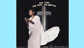 Walk in the Light One Lord, One Faith, One Baptism Aretha Franklin