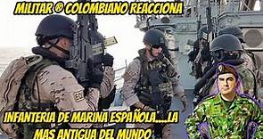 Militar ® Colombiano reacciona A LA INFANTERIA DE MARINA ESPAÑOLA....LA MAS ANTIGUA DEL MUNDO.