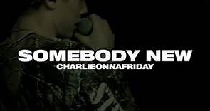 charlieonnafriday - Somebody New (Lyric Video)