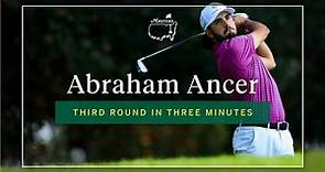 Abraham Ancer | Third Round In Three Minutes | The Masters