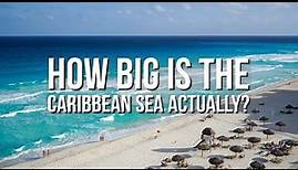 Caribbean Sea - How Big Is The Caribbean Sea Actually?